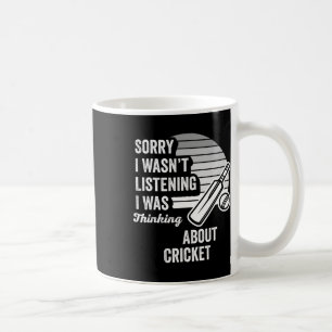 Sorry I Wasn't Listening I Was Thinking About Cric Coffee Mug