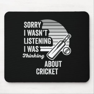 Sorry I Wasn't Listening I Was Thinking About Cric Mouse Pad