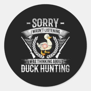 Sorry I Wasn't Listening I Was Thinking About Duck Classic Round Sticker