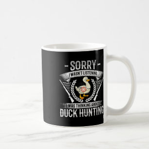 Sorry I Wasn't Listening I Was Thinking About Duck Coffee Mug