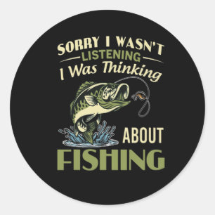Sorry I Wasn't Listening I Was Thinking About Fish Classic Round Sticker