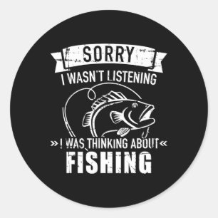 Sorry I Wasn't Listening I Was Thinking About Fish Classic Round Sticker
