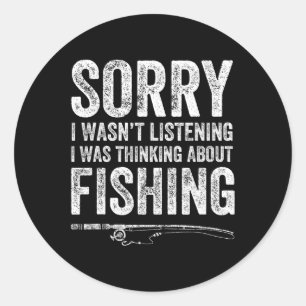 Sorry I Wasn't Listening I Was Thinking About Fish Classic Round Sticker