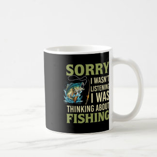 Sorry I Wasn't Listening I Was Thinking About Fish Coffee Mug