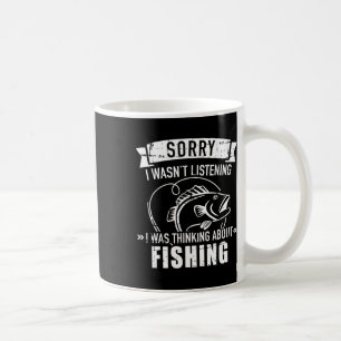 Sorry I Wasn't Listening I Was Thinking About Fish Coffee Mug