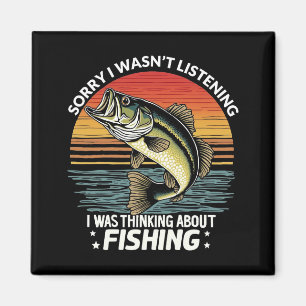 Sorry I Wasn't Listening I Was Thinking About Fish Magnet