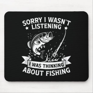 Sorry I Wasn't Listening I Was Thinking About Fish Mouse Pad