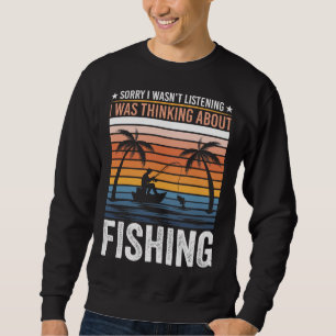 SORRY I WASN'T LISTENING I WAS THINKING ABOUT FISH SWEATSHIRT