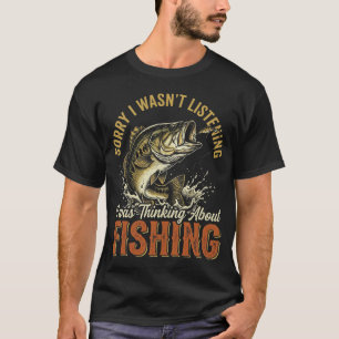 Sorry I Wasn't Listening I was Thinking About Fish T-Shirt