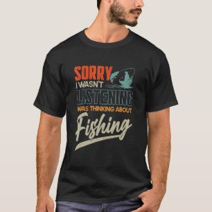 Sorry I Wasn't Listening I Was Thinking About Fish T-Shirt