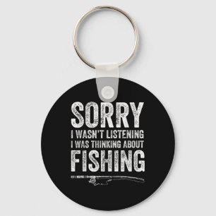 Sorry I Wasnt Listening I Was Thinking About Fishi Key Ring