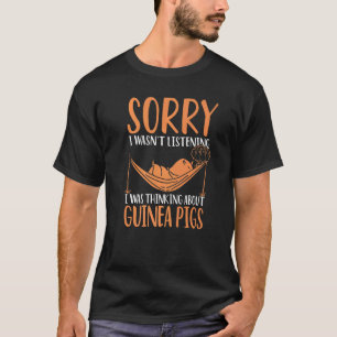 Sorry I Wasn't Listening I Was Thinking About Guin T-Shirt