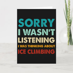 Sorry I Wasn't Listening I Was Thinking About Ice Card