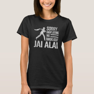 Sorry I wasn't Listening I was Thinking about Jai T-Shirt