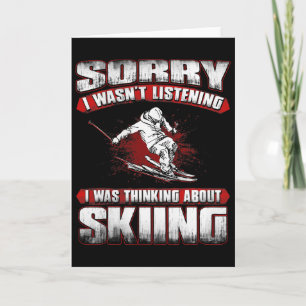 Sorry I Wasn't Listening I Was Thinking About Skii Card