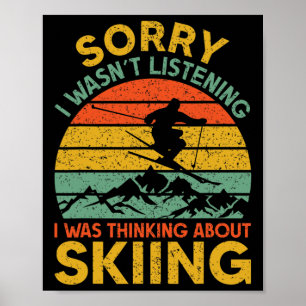 Sorry I Wasn't Listening I Was Thinking About Skii Poster