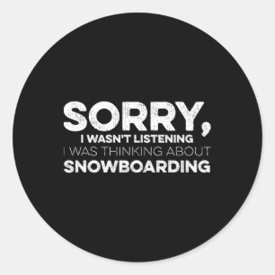 Sorry I Wasn't Listening I Was Thinking About Snow Classic Round Sticker