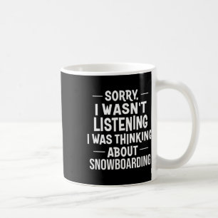 Sorry I Wasn't Listening I Was Thinking About Snow Coffee Mug
