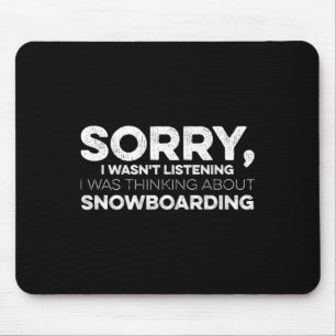 Sorry I Wasn't Listening I Was Thinking About Snow Mouse Pad