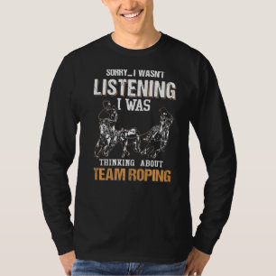 Sorry I Wasn't Listening I Was Thinking About Team T-Shirt