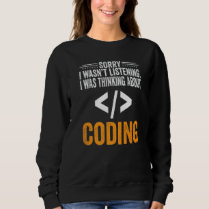 Sorry I Wasn't Listening I Was Thinking Coding Cod Sweatshirt