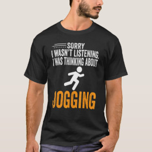 Sorry I Wasn't Listening I Was Thinking Jogging Ex T-Shirt