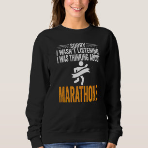 Sorry I Wasn't Listening I Was Thinking Marathons  Sweatshirt