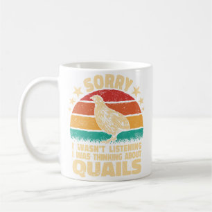 Sorry I Wasn'T Listening Poultry Farmer Quail Hunt Coffee Mug