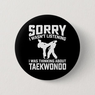 Sorry I Wasnt Listening - Taekwondo Martial Arts 6 Cm Round Badge