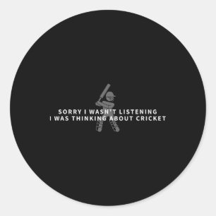 Sorry I Wasn't Listening Thinking About Cricket Classic Round Sticker