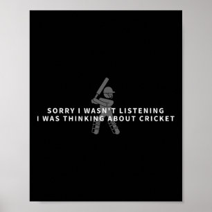 Sorry I Wasn't Listening Thinking About Cricket Poster