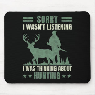 Sorry I Wasn't Listening Thinking About Hunting Mouse Pad