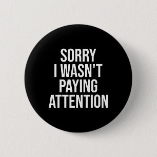 Sorry I Wasn't Paying Attention Fun Adhd Autism Aw 6 Cm Round Badge