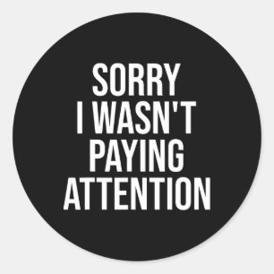 Sorry I Wasn't Paying Attention Fun Adhd Autism Aw Classic Round Sticker
