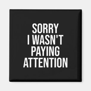 Sorry I Wasn't Paying Attention Fun Adhd Autism Aw Magnet