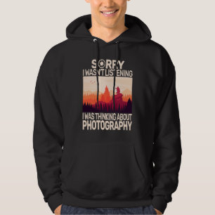 Sorry I wasn't photo photography camera for photog Hoodie