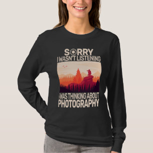 Sorry I wasn't photo photography camera for photog T-Shirt