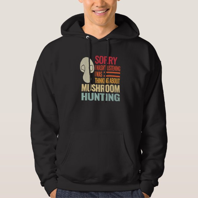 Sorry I wasn't Retro fungi mushroom mushroom hunti Hoodie (Front)