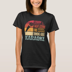 Sorry I wasn't singing women retro karaoke singing T-Shirt