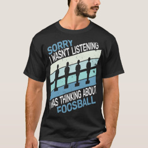 Sorry I wasn't table football player foosball boy T-Shirt