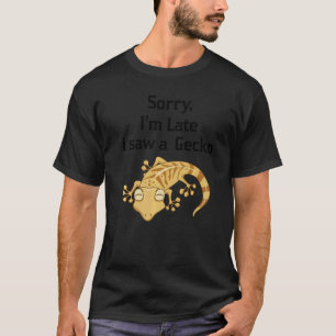 Sorry I'am Late A Saw A Gecko  Crested Gecko  2 T-Shirt