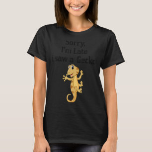 Sorry I'am Late A Saw A Gecko Crested Gecko 3 T-Shirt
