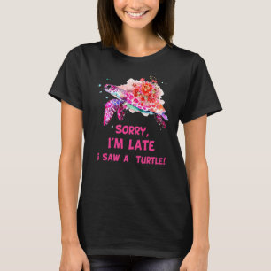 Sorry I'am Late A Saw A Turtle  Turtle  2 T-Shirt
