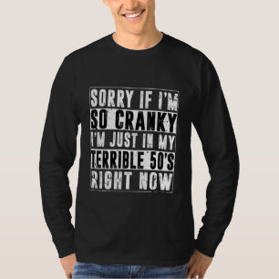 Sorry If I Am So Cranky I'm In My Terrible 50's Ri T-Shirt