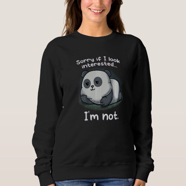 Sorry If I Look Interested I'm Not Nerd Geek Panda Sweatshirt (Front)