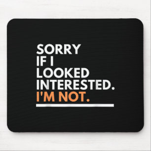 Sorry If I Look Interested. I'm Not Sarcasm Mouse Pad