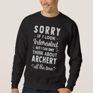 Sorry If I Look Interested  Think About Archery Sweatshirt