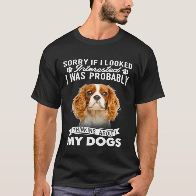 Sorry If I Looked Interested Cavalier King Charles T-Shirt (Front)