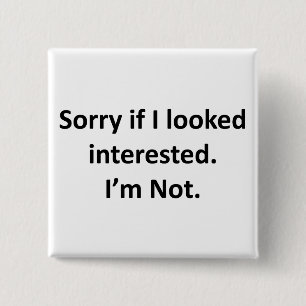 Sorry If I Looked Interested. I'm Not. 15 Cm Square Badge