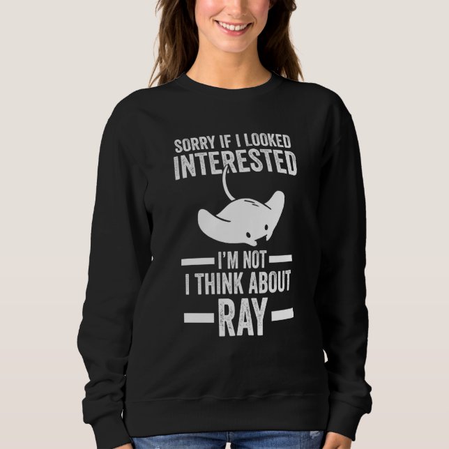 sorry if I looked interested I'm not I think about Sweatshirt (Front)
